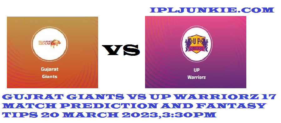 UP W VS GG 17 MATCH PREDICTION 20 MARCH 2023