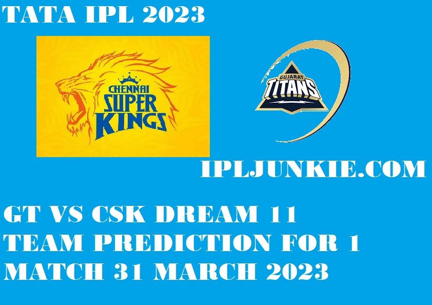 GUJRAT TITANS VS CHENNAI SUPER KINGS DREAM 11 PREDICTION 31 MARCH 2023