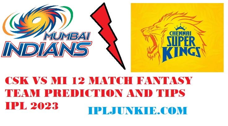 mi vs csk 12 match prediction ipl 2023