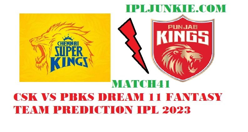 CSK VS PBKS DREAM 11 FANTASY TEAM PREDICTION IPL 2023 MATCH 41