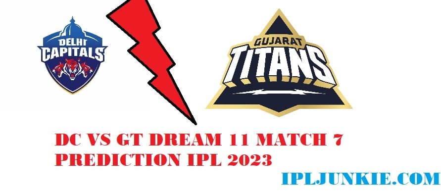 7 MATCH IPL 2023 GT VS DC MATCH PREDICTION