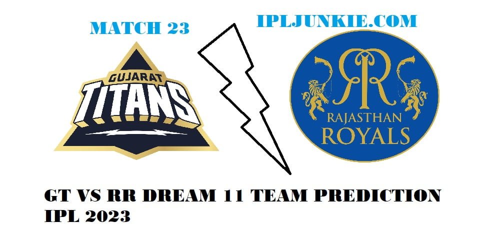 GT VS RR DREAM 11 TEAM PREDICTION FOR 23 MATCH IPL 2023