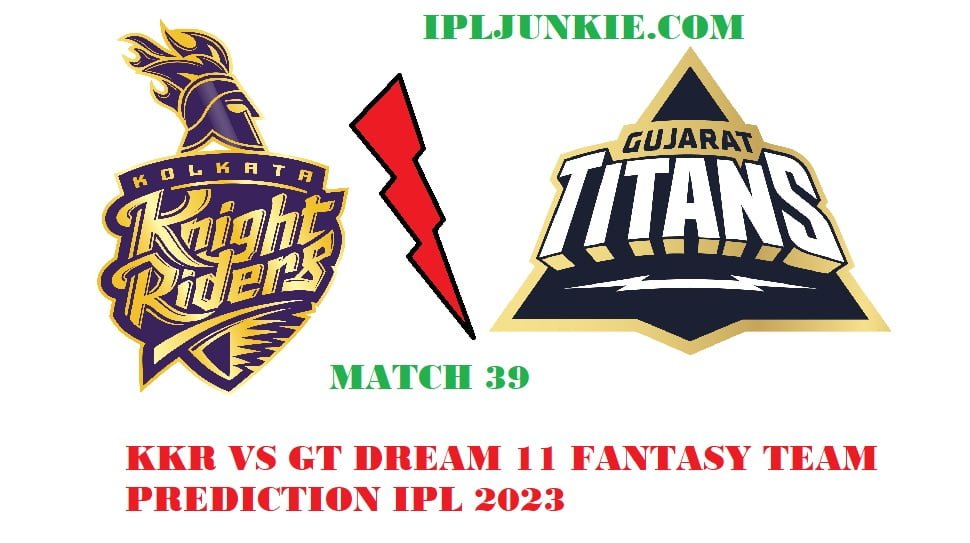 KKR VS GT DREAM 11 FANTASY TEAM PREDICTION IPL 2023 MATCH 39