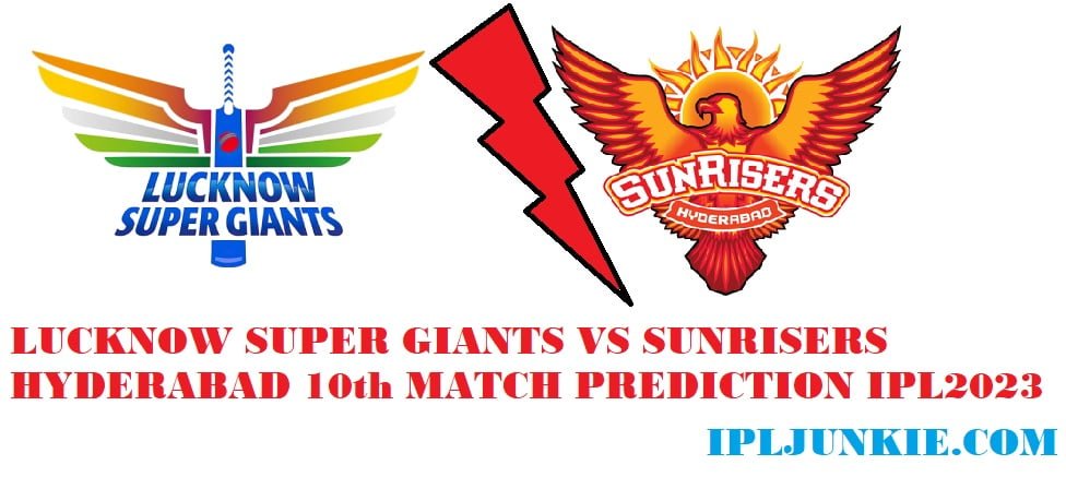 LSG VS SRH 10 TH MATCH PREDICTION