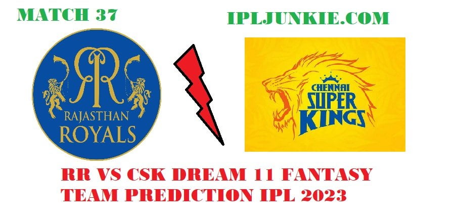 RR VS CSK DREAM 11 FANTASY TEAM PREDICTION IPL 2023 MATCH 37