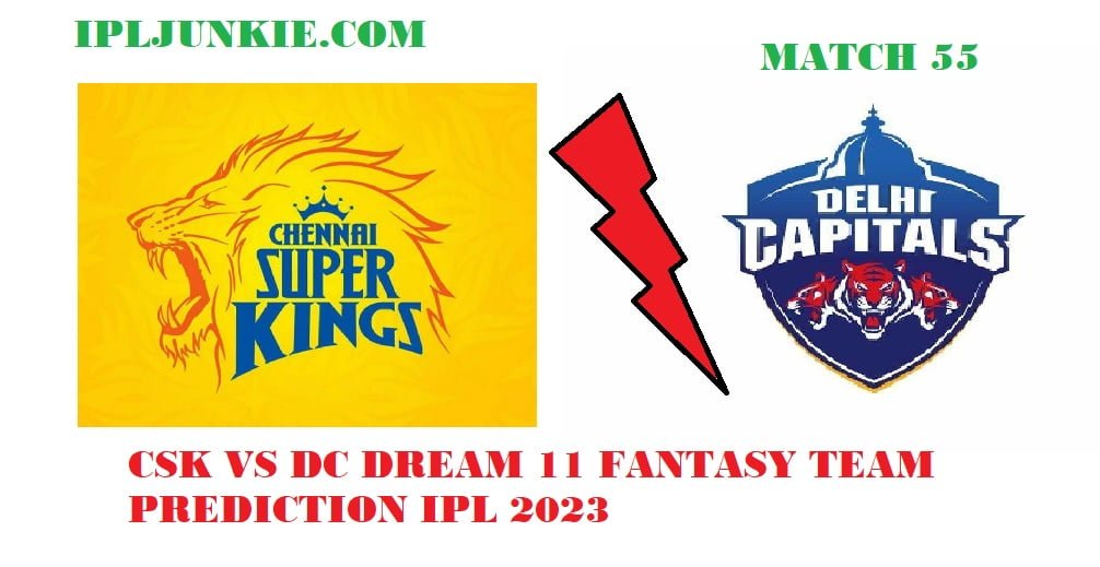 CSK VS DC DREAM 11 FANTASY TEAM PREDICTION IPL 2023