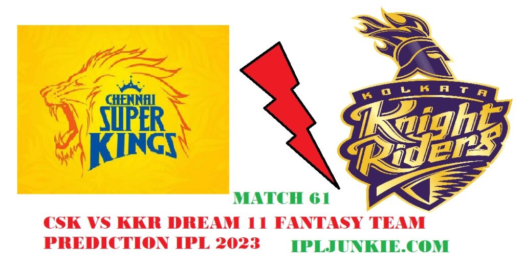 CSK VS KKR DREAM 11 FANTASY TEAM PREDICTION MATCH 61 IPL 2023