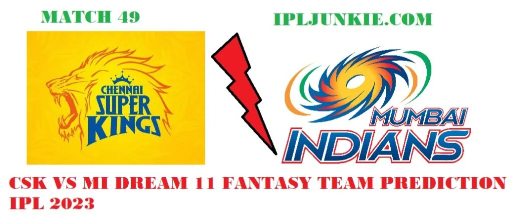 CSK VS MI DREAM 11 TEAM PREDICTION IPL 2023 MATCH 49