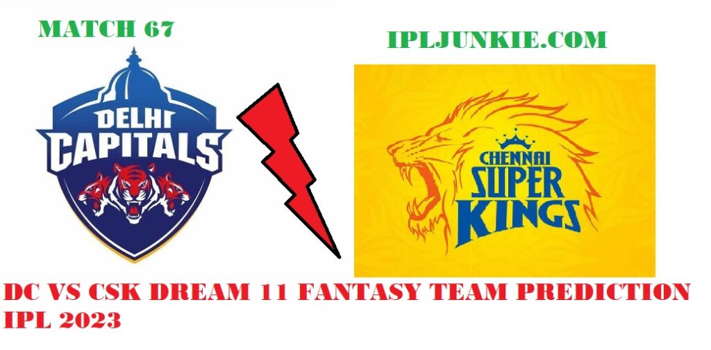 DC VS CSK DREAM 11 FANNTASY TEAM PREDICTION MATCH 67