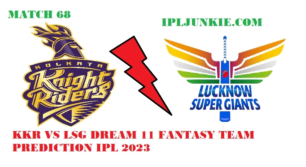 KKR VS LSG DREAM 11 FANTASY TEAM PREDICTION MATCH 68