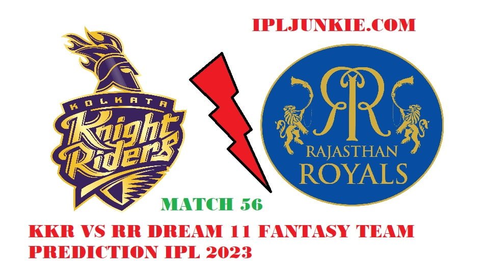 KKR VS RR DREAM 11 FANTASY TEAM PREDICTION IPL 2023 MATCH 56