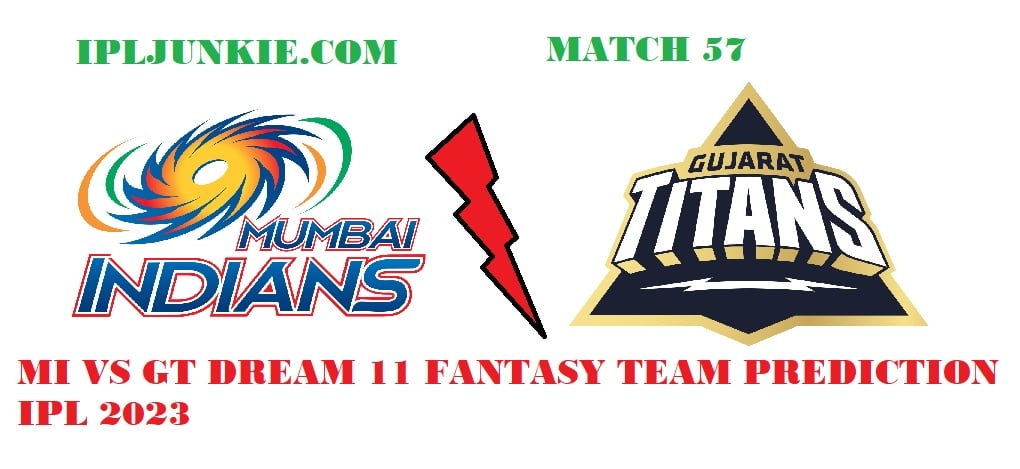 MI VS GT DREAM 11 FANTASY TEAM PREDICTION IPL 2023 MATCH 57