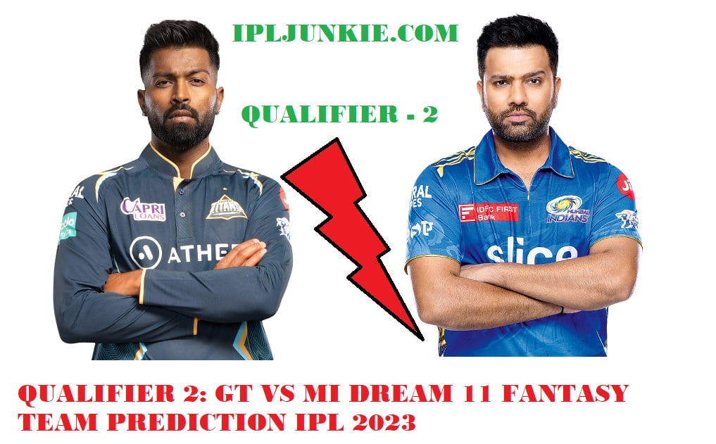 IPL 2023 QUALIFIER 2 GT VS MI DREAM 11 TEAM PREDICTION MATCH