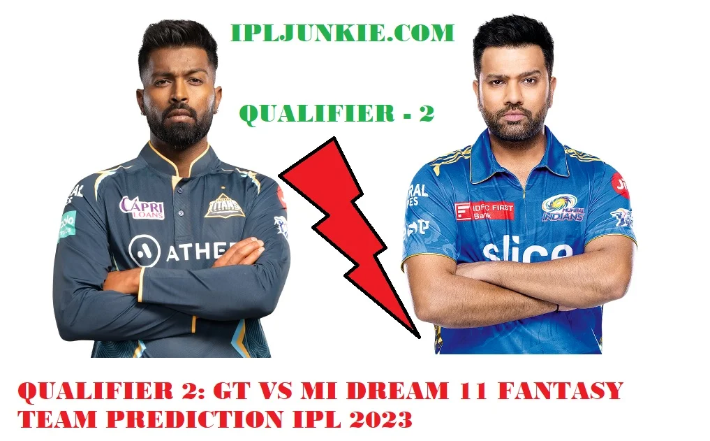 IPL 2023 QUALIFIER 2 GT VS MI DREAM 11 TEAM PREDICTION MATCH