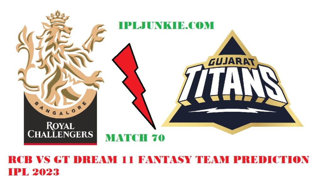 RCB VS GT DREAM 11 FANTAYS TEAM PREDICTION MATCH 70 IPL 2023