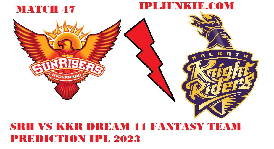 SRH VS KKR DREAM 11 TEAM MA PREDICTION IPL 2023